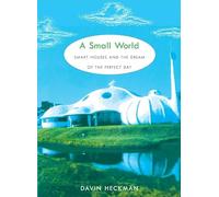 Small World: Smart Houses and the Dream of the Perfect Day