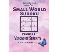 Small World Sudoku - Volume 1 - Visions of Serenity: Senior Edition Large Print - 57 Easy to Moderate Puzzles and Solutions for Calm, Reflective Enjoyment - 8.5"x11" - 121 Pages