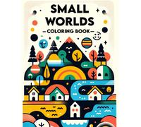 Small Worlds Coloring Book: Delve Into The Enchanting Intricacies Of Tiny Landscapes, Where Each Page Reveals A Mesmerizing World Waiting To Be Brought To Life With Vibrant Hues.