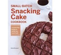 SmallBatch Snacking Cake Cookbook 75 QuickPrep Recipes to Satisfy Your Sweet Tooth by Aimee Broussard Aimee Broussard (Auteur)