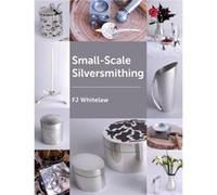 SmallScale Silversmithing by F J Whitelaw F J Whitelaw (Auteur)