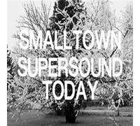 Smalltown Supersound Today - Smalltown Supersound Today
