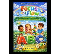 Smart A-Z Series - Book 8: Focus and Flow: Developing self-regulation intelligence through the alphabet using attention, patience, and gentle routines (Ages 3-5)