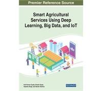 Smart Agricultural Services Using Deep Learning Big Data and IoT - IGI Global - IGI Global - Livre en Anglais IGI GlobalIGI Global (Auteur)
