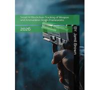 Smart AI Blockchain Tracking of Weapon and Ammunition Stores Frameworks: 2026