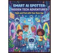 Smart AI Spotter: Hidden Tech Adventures: S nd Find with Your Keen Eye: Interactive AI Puzzles and Doodle Adventures for Kids Ages 6-10