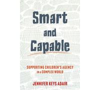 Smart and Capable Supporting Children's Agency in a Complex World - Jennifer Keys Adair - Beacon Press - ebook (ePub) - Livre