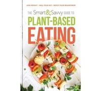 Smart and Savvy Guide to PlantBased Eating The by Siloam Siloam (Auteur)