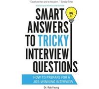 Smart Answers To Tricky Interview Questions: How To Prepare For A Job-Winning Interview (Paperback) Rob Yeung, (Auteur)