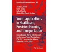 Smart applications in Healthcare, Precision Farming and Transportation: Proceedings of the 1st International Conference on Smart Applications, ICSA 2025, Constantine, Algeria, November 18-20, 2025