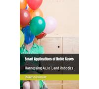 Smart Applications of Noble Gases: Harnessing AI, IoT, and Robotics