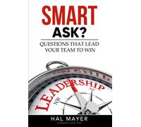 Smart Ask?: Questions That Lead Your Team To Win