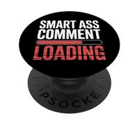 Smart Ass Comment Loading Blague d'attitude Sarcastique ||- PopSockets PopGrip Adhésif