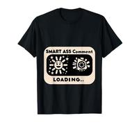Smart Ass Comment Loading Sarcastic Attitude Joke ||- T-Shirt