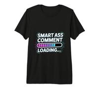 Smart Ass Comment Loading Sarcastic Attitude Joke |- T-Shirt Haut de Gamme