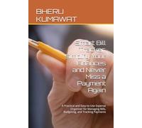 Smart Bill Tracker: Simplify Your Finances and Never Miss a Payment Again: A Practical and Easy-to-Use Expense Organizer for Managing Bills, Budgeting, and Tracking Payments