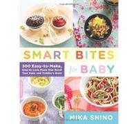 Smart Bites for Baby: 300 Easy-to-Make, Easy-to-Love Meals that Boost Your Baby and Toddler's Brain Shino, Mika (Auteur)