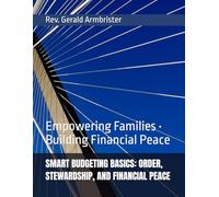 SMART BUDGETING BASICS: ORDER, STEWARDSHIP, AND FINANCIAL PEACE: Empowering Families • Building Financial Peace