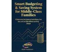 Smart Budgeting & Saving System for Middle-Class Families: A Simple stress free System to Control Money, Save more and Live Better Without Sacrificing Lifestyle