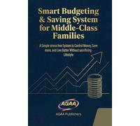 Smart Budgeting & Saving System for Middle-Class Families: A Simple stress free System to Control Money, Save more and Live Better Without Sacrificing Lifestyle