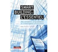 Smart building : l'essentiel: Des automates programmables à l'intelligence artificielle