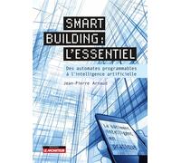Smart building : l'essentiel Des automates programmables à l'intelligence artificielle - Jean-Pierre Arnaud - Le Moniteur - broché - Guide