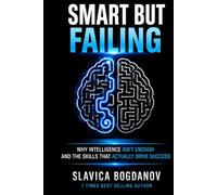 Smart but Failing: Why Intelligence Isn’t Enough-and the Skills That Actually Drive Success