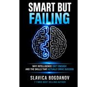Smart but Failing: Why Intelligence Isn’t Enough-and the Skills That Actually Drive Success