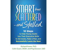 Smart but Scattered - and Stalled: 10 Steps to Help Young Adults Use Their Executive Skills to Set Goals, Make a Plan, and Successfully Leave the Nest