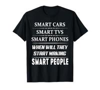 Smart Cars Smart TVs Smart Phone When Will They Start Making T-Shirt