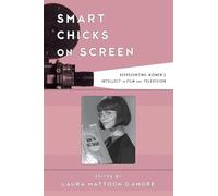 Smart Chicks on Screen: Representing Women's Intellect in Film and Television