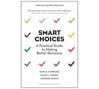 Smart Choices: A Practical Guide to Making Better Decisions