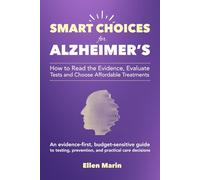Smart Choices for Alzheimer's: How to Read the Evidence, Evaluate Tests and Choose Affordable Treatments