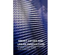 Smart Cities And Urban Innovation: A Simplified Guide For Everyone