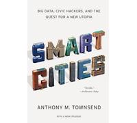Smart Cities: Big Data, Civic Hackers, And The Quest For A New Utopia