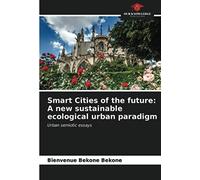 Smart Cities Of The Future: A New Sustainable Ecological Urban Paradigm