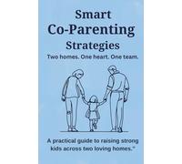 Smart Co-Parenting Strategies: A Practical Guide to Peaceful Parenting After Divorce(Helping Your Child Feel Secure and Loved Even After Separation)