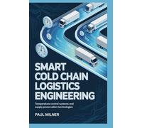SMART COLD CHAIN LOGISTICS ENGINEERING: Temperature control systems and supply preservation technologies