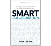 Smart Collaboration by Heidi K. Gardner Inconnu (Auteur)