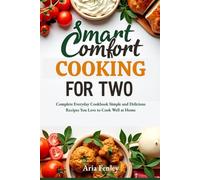 Smart Comfort Cooking for Two: Complete Everyday Cookbook Simple and Delicious Recipes You Love to Cook Well at Home