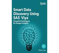 Smart Data Discovery Using Sas Viya: Powerful Techniques For Deeper Insights (Hardcover Edition)