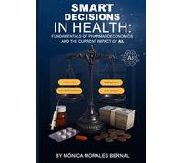 Smart Decisions in Health: Fundamentals of Pharmacoeconomics and Current Impact of AI.