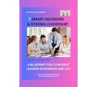 Smart Decisions & Strong Leadership: A Blueprint for Confident Leaders in Business and Life (99 Pages - 20 Chapters)