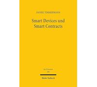 Smart Devices Und Smart Contracts: Moglichkeiten Und Grenzen (Steuerungs )Softwarebasierter Rechtshandlungen