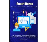 Smart Dozen: 12 Lessons to Strengthen Your Technical Knowledge