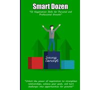 Smart Dozen: 12 Negotiation Skills For Personal And Professional Growth (Smart Dozen: Essential Guides For Success Across Lifes Stages And Challenges)