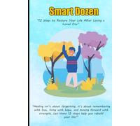 Smart Dozen: 12 Ways to Restore Your Life After Losing a Loved One