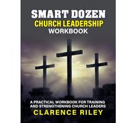 Smart Dozen Church Leadership Workbook: A Practical Workbook for Training and Strengthening Church Leaders