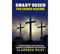 Smart Dozen for Church Deacons: 12 Strategies for Effective Church Leadership and Service