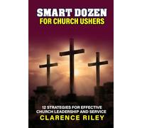 Smart Dozen for Church Ushers: 12 Strategies for Effective Church Leadership and Service